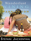 Wanderlust Wining: Washington State (eBook): The Outdoorsy Oenophile’s Wine Country Companion